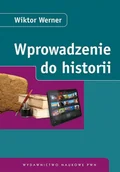 Podręczniki dla szkół wyższych - Wprowadzenie do historii - Werner Wiktor - miniaturka - grafika 1