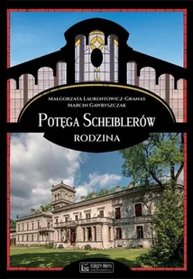 Księży Młyn Potęga Scheiblerów. Rodzina Marcin Gawryszczak, Małgorzata Laurentowicz-Granas - Biografie i autobiografie - miniaturka - grafika 2