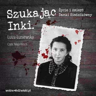 Szukając Inki. Życie i śmierć Danki Siedzikówny - Audiobooki - literatura faktu - miniaturka - grafika 1