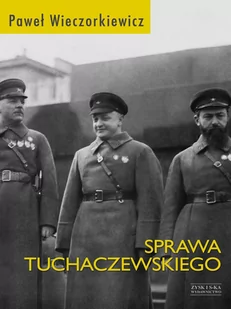 Sprawa Tuchaczewskiego Paweł Wieczorkiewicz - Powieści - miniaturka - grafika 1