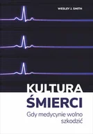 Felietony i reportaże - PTODM Kultura śmierci. Gdy medycynie wolno szkodzić Wesley J. Smith - miniaturka - grafika 1