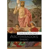 Filozofia i socjologia - Teologia Polityczna Arcyparadoks śmierci. Męczeństwo jako kategoria filozoficzna &amp;#8211; pytanie o dowodową wartość śmierci Dariusz Karłowicz - miniaturka - grafika 1