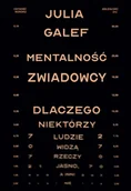 Psychologia - Mentalność zwiadowcy. Dlaczego niektórzy ludzie widzą rzeczy jasno, a inni nie - miniaturka - grafika 1