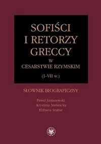 Sofiści i retorzy greccy w cesarstwie rzymskim (I-VII w.) - Paweł Janiszewski, Krystyna Stebnicka, Szabat Elżbieta - Encyklopedie i leksykony - miniaturka - grafika 1