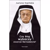 Świat Książki Czy Bóg wybaczy siostrze Bernadetcie$613 - Justyna Kopińska