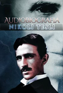 Moje wynalazki. Autobiografia Nikoli Tesli - Audiobooki - biografie - miniaturka - grafika 1