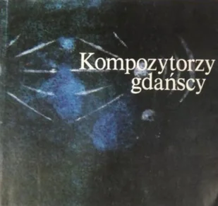 Kompozytorzy gdańscy - Książki o kulturze i sztuce - miniaturka - grafika 1