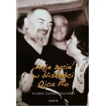 Serafin Cleonice Morcaldi Moje życie w bliskości Ojca Pio. Tajemny dziennik duchowy - Religia i religioznawstwo - miniaturka - grafika 1