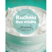 Książki kucharskie - Buchmann GW Foksal Kuchnia bez mleka - ASHLEY ADAMS - miniaturka - grafika 1