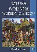Historia Polski - Sztuka wojenna w średniowieczu Tom 3 - Charles Oman - miniaturka - grafika 1