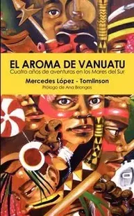 Trotamundas Press El Aroma de Vanuatu -Cuatro Aos de aventuras en los Mares del Sur - Mercedes López-Tomlinson - Obcojęzyczne przewodniki, mapy i atlasy - miniaturka - grafika 1