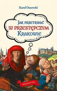 Jak Przetrwać W Przestępczym Krakowie Karol Ossowski - Przewodniki - miniaturka - grafika 1