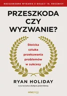 Poradniki hobbystyczne - Przeszkoda czy wyzwanie? Stoicka sztuka przekuwania problemów w sukcesy - Ryan Holiday - miniaturka - grafika 1