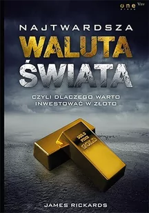 Najtwardsza waluta świata, czyli dlaczego warto inwestować w złoto - E-booki - biznes i ekonomia - miniaturka - grafika 1