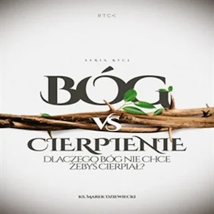 Bóg vs cierpienie. Dlaczego Bóg nie chce, żebyś cierpiał? Ks. Marek Dziewiecki - Audiobooki - poradniki - miniaturka - grafika 1