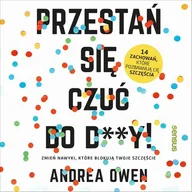 Audiobooki - biznes i ekonomia - Przestań się czuć do d y! Zmień nawyki które blokują Twoje szczęście Andrea Owen MP3) - miniaturka - grafika 1
