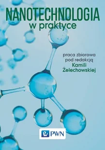 Nanotechnologia w praktyce - Opracowanie zbiorowe - Podręczniki dla szkół wyższych - miniaturka - grafika 1