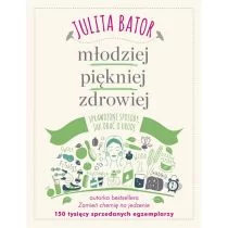 Znak Młodziej, piękniej, zdrowiej. Sprawdzone sposoby, jak dbać o urodę - Julita Bator - Zdrowie - poradniki - miniaturka - grafika 1