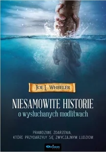 Orion plus Niesamowite historie o wysłuchanych modlitwach Joe L. Wheeler - Religia i religioznawstwo - miniaturka - grafika 2