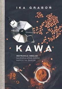 Kawa. Instrukcja obsługi - Ika Graboń - Napoje - miniaturka - grafika 1