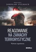 Podręczniki dla szkół wyższych - Reagowanie na zamachy terrorystyczne - Stelmach Jarosław - miniaturka - grafika 1
