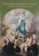 Religia i religioznawstwo - Franciszkanie konwentualni i klaryski w Wielkopolsce od XIII do XIX wieku - miniaturka - grafika 1