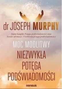 Joseph Murphy Moc modlitwy. Niezwykła potęga podświadomości - Religia i religioznawstwo - miniaturka - grafika 2