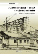 Książki o architekturze - Rafał Pakuła Miastoprojekt Łódź swojemu miastu - miniaturka - grafika 1