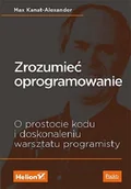Książki o programowaniu - Max Kanat-Alexander Zrozumieć oprogramowanie O prostocie kodu i doskonaleniu warsztatu programisty - miniaturka - grafika 1