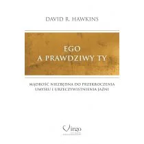 Ego a prawdziwy Ty. Mądrość niezbędna do przekroczenia umysłu i urzeczywistnienia Jaźni - Ezoteryka - miniaturka - grafika 1
