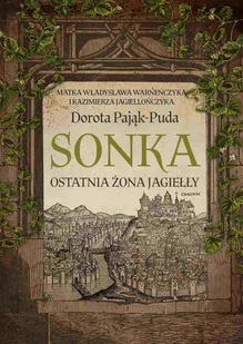 Sonka. Ostatnia żona Jagiełły - E-booki - biografie - miniaturka - grafika 1