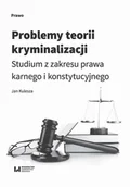E-booki - biznes i ekonomia - Jan Kulesza Problemy teorii kryminalizacji. Studium z zakresu prawa karnego i konstytucyjnego - miniaturka - grafika 1