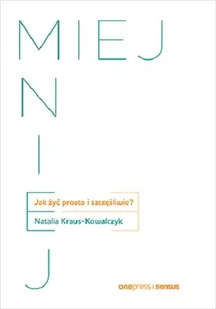 Miej mniej. Jak żyć prosto i szczęśliwie? - Rozwój osobisty - miniaturka - grafika 1
