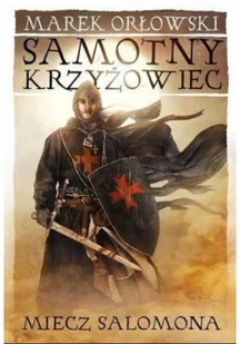 Samotny krzyżowiec Tom 1 Miecz Salomona - Marek Orłowski - Powieści historyczne i biograficzne - miniaturka - grafika 2
