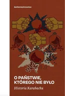 Polityka i politologia - Historia Karabachu. O państwie, którego nie było - Bartłomiej Krzysztan - miniaturka - grafika 1