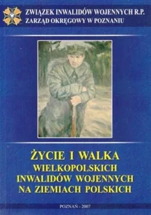 Życie i walka wielkopolskich inwalidów wojennych na ziemiach polskich - Historia świata - miniaturka - grafika 1