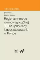 Historia Polski - Horridge Mark, Rokicki Bartłomiej, Zawalińska Katarzyna Regionalny model równowagi ogólnej TERM i przykłady jego zastosowania w Polsce - miniaturka - grafika 1