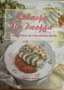 Kolacja dla dwojga 130 przepisów na wykwintne dania - Książki kucharskie - miniaturka - grafika 1