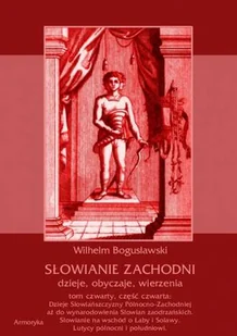 Słowianie Zachodni. Dzieje, obyczaje, wierzenia. Tom 4 cz. 4. Dzieje Słowiańszczyzny Północno-Zachodniej aż do wynarodowienia Słowian zaodrzańskich. Słowianie na wschód od Łaby i Solawy. Lutycy północni i południowi - Kulturoznawstwo i antropologia - miniaturka - grafika 1