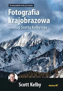 Fotografia krajobrazowa według Scotta Kelby'ego. Przewodnik krok po kroku - E-booki - poradniki - miniaturka - grafika 1