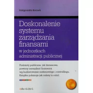 Zarządzanie - edu-Libri Doskonalenie systemu zarządzania finansami w jednostkach administracji publicznej - Małgorzata Borowik - miniaturka - grafika 1