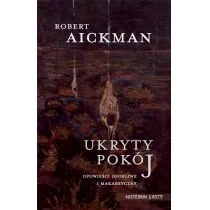 IX Ukryty pokój. Opowieści osobliwe i makabryczne Robert Aickman - Horror, fantastyka grozy IX Ukryty pokój. Opowieści osobliwe i makabryczne Robert Aickman - Horror, fantastyka grozy - miniaturka - grafika 1