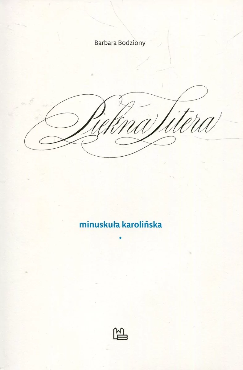 Tyniec Piękna Litera. Minuskuła karolińska Barbara Bodziony