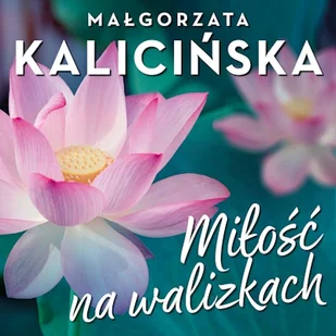 Miłość na walizkach Małgorzata Kalicińska - Audiobooki - literatura piękna - miniaturka - grafika 1