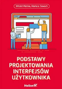 Helion Podstawy projektowania interfejsów użytkownika Witold Malina Mariusz Szwoch - Książki o programowaniu - miniaturka - grafika 1