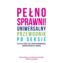 Pełnosprawni! Uniwersalny przewodnik po seksie dla tych, którzy żyją z niepełnosprawnością, chronicznym bólem i chorobą - Kaufman Miriam, Silverberg C - Miłość, seks, związki - miniaturka - grafika 1