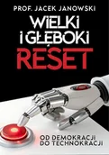 Felietony i reportaże - Wielki i Głęboki Reset. Od demokracji do technokracji - Jacek Janowski - książka - miniaturka - grafika 1