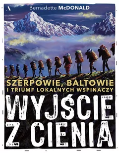 Wyjście z cienia. Szerpowie, Baltowie i triumf lokalnych wspinaczy - Felietony i reportaże Wyjście z cienia. Szerpowie, Baltowie i triumf lokalnych wspinaczy - Felietony i reportaże - miniaturka - grafika 1