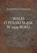 Historia świata - Walki o polski Śląsk w 1939 roku Eugeniusz Januła - miniaturka - grafika 1