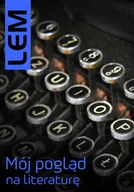 Eseje - Mój pogląd na literaturę Stanisław Lem - miniaturka - grafika 1